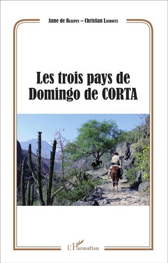 Couverture du livre « Trois pays de Domingo de Corta » de Anne De Beaupy et Christian Lacrouts aux éditions L'harmattan