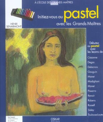 Couverture du livre « Initiez-Vous Au Pastel Avec Les Grands Maitres » de Henri Senarmont aux éditions Oskar