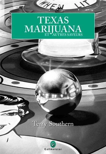 Couverture du livre « Texas, marijuana et autres saveurs » de Terry Southern aux éditions Gallmeister