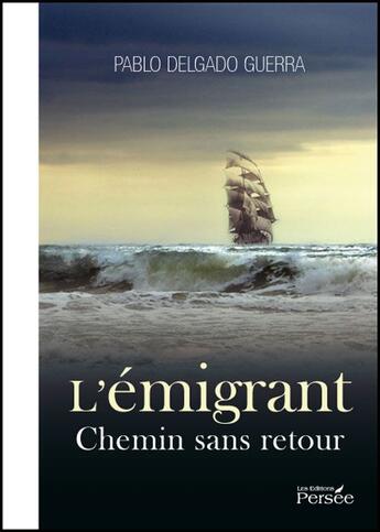 Couverture du livre « L'émigrant ; chemin sans retour » de Pablo Delgado Guerra aux éditions Persee