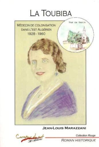 Couverture du livre « La toubiba ; médecin de colonisation dans l'est algérien 1929-1960 » de Jean-Louis Marazzani aux éditions Carrefour Du Net