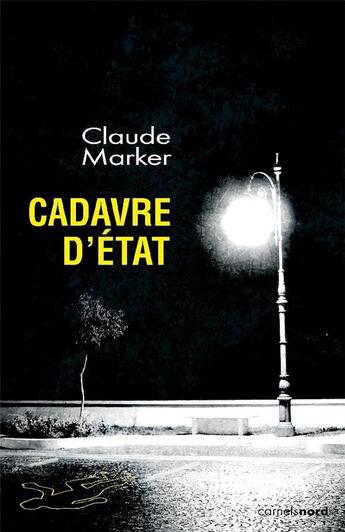 Couverture du livre « Cadavre d'état » de Claude Marcker aux éditions Carnets Nord