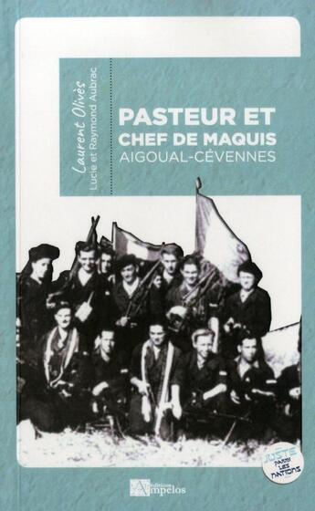 Couverture du livre « Pasteur et chef de maquis Laurent Olives ; juste parmi les nations » de Olives Laurent aux éditions Ampelos