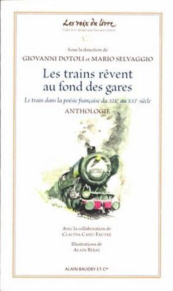 Couverture du livre « Les trains se rêvent au fond des gares ; le train dans la poésie française du XIXe au XXIe siècle » de Giovanni Dotoli et Mario Selvaggio aux éditions Alain Baudry Et Compagnie