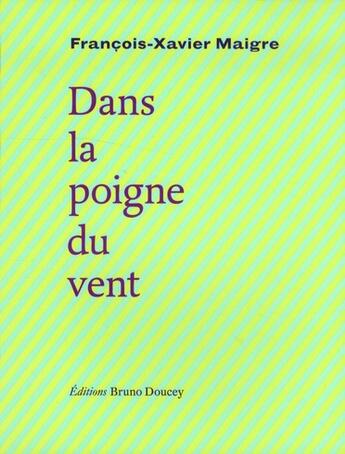 Couverture du livre « Dans la poigne du vent » de Francois-Xavier Maigre aux éditions Bruno Doucey