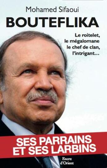 Couverture du livre « Bouteflika » de Mohamed Sifaoui aux éditions Erick Bonnier