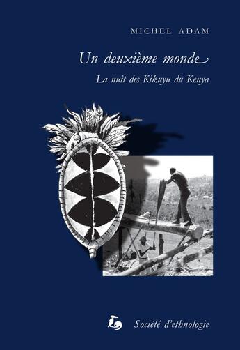 Couverture du livre « Un Deuxième monde : La nuit des Kikuyu du Kenya » de Michel Adam aux éditions Societe D'ethnologie