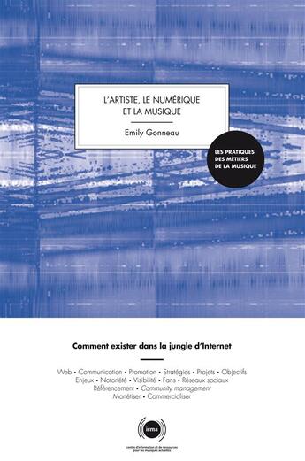 Couverture du livre « L'artiste, le numérique et la musique ; comment résister dans la jungle d'Internet » de Emily Gonneau aux éditions Irma