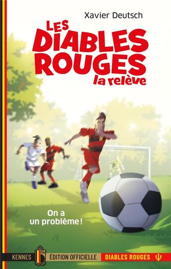 Couverture du livre « Les Diables Rouges : la relève Tome 1 : on a un problème ! » de Xavier Deutsch aux éditions Kennes Editions