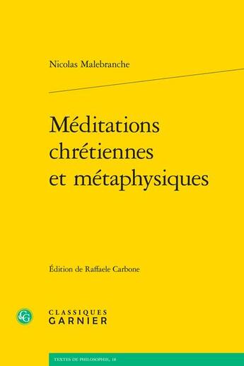 Couverture du livre « Méditations chrétiennes et métaphysiques » de Nicolas Malebranche aux éditions Classiques Garnier