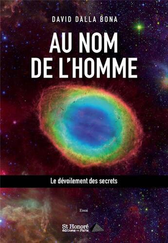 Couverture du livre « Au nom de l'homme - le devoilement des secrets » de Dalla Bona David aux éditions Saint Honore Editions