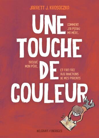 Couverture du livre « Une touche de couleur ; comment j'ai perdu ma mère, trouvé mon père et fait face aux addictions de mes parents » de Jarrett Krosoczka aux éditions Delcourt