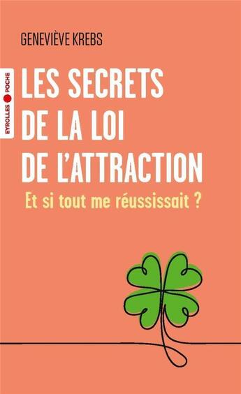 Couverture du livre « Les secrets de la loi de l'attraction : et si tout me réussissait ? » de Geneviève Krebs aux éditions Eyrolles