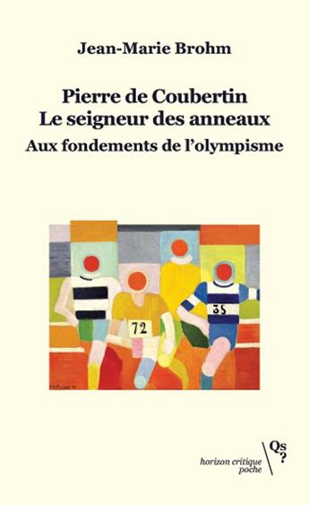 Couverture du livre « Pierre de Coubertin, le seigneur des anneaux : Aux fondements de l'olympisme » de Brohm/Jean-Marie aux éditions Qs? Editions