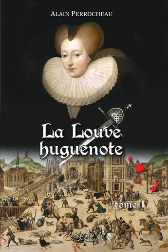 Couverture du livre « La Louve Huguenote tome 1 & 2 : Catherine de Parthenay » de Alain Perrocheau aux éditions Le Lys Et Le Lin