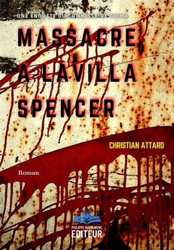 Couverture du livre « Massacre a la villa spencer - une enquete du commissaire grima » de Attard Christian aux éditions Philippe Hugounenc