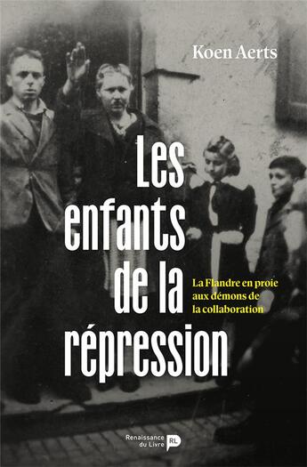 Couverture du livre « Les enfants de la répression : La Flandre en proie aux démons de la collaboration » de Koen Aerts aux éditions Renaissance Du Livre