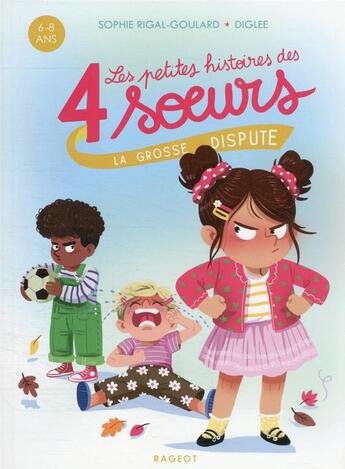 Couverture du livre « Les petites histoires des 4 soeurs t.6 ; la grosse dispute » de Diglee et Sophie Rigal-Goulard aux éditions Rageot