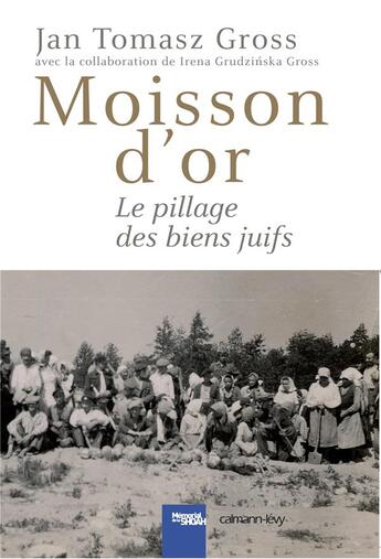 Couverture du livre « Moisson d'or ; le pillage des biens juifs » de Jan T. Gross aux éditions Calmann-levy