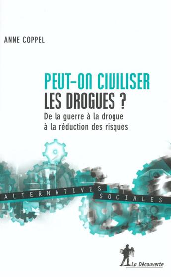 Couverture du livre « Peut-on civiliser les drogues ? » de Anne Coppel aux éditions La Decouverte