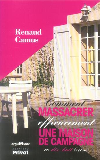 Couverture du livre « Comment massacrer efficacement une maison de campagne en 18 leçons » de Renaud Camus aux éditions Privat