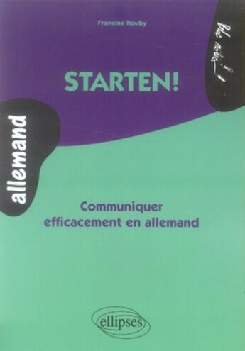 Couverture du livre « Starten ! communiquer efficacement en allemand » de Francine Rouby aux éditions Ellipses