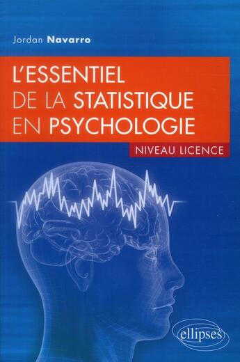 Couverture du livre « L essentiel de la statistique en psychologie » de Jordan Navarro aux éditions Ellipses