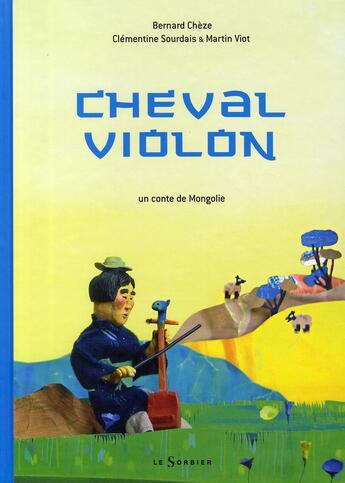 Couverture du livre « Cheval violon ; un conte de Mongolie » de Cheze/Sourdais/Viot aux éditions Le Sorbier