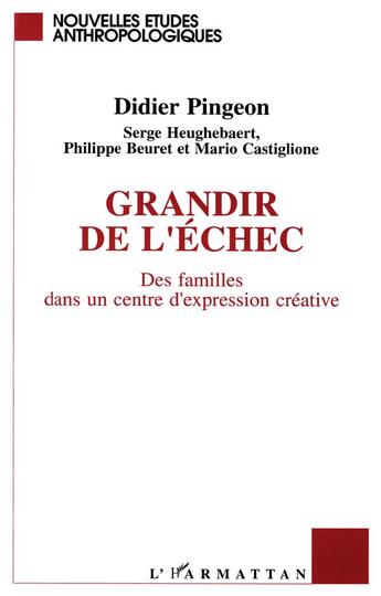 Couverture du livre « Grandir de l'échec ; des familles dans un centre d'expression créative » de Didier Pingeon aux éditions L'harmattan