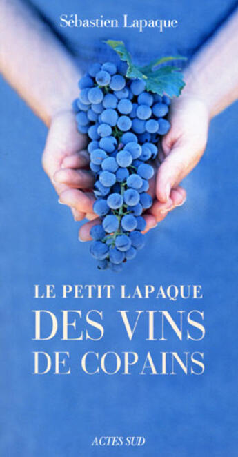 Couverture du livre « Le petit lapaque des vins de copains » de Sebastien Lapaque aux éditions Actes Sud