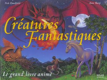 Couverture du livre « Creatures Fantastiques ; Le Grand Livre Anime » de Nick Denchfield et Anne Sharp aux éditions Milan