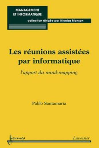 Couverture du livre « Les réunions assistées par informatique : l'apport du mind-mapping » de Santamaria Pablo aux éditions Hermes Science Publications