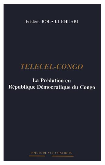 Couverture du livre « Telecel-congo - la predation en republique democratique du congo » de Bola Ki-Khuabi F. aux éditions L'harmattan