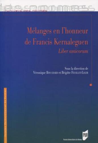 Couverture du livre « Mélanges en l'honneur de Francis Kernaleguen ; liber amicorum » de Veronique Bouchard et Brigitte Feuillet-Liger et Collectif aux éditions Pu De Rennes