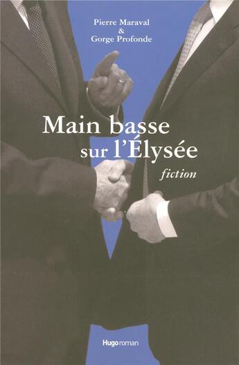 Couverture du livre « Main basse sur l'élysée, fiction » de Pierre Maraval et Gorge Profonde aux éditions Hugo Roman