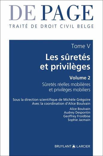 Couverture du livre « Traité de droit civil belge Tome 5 : les sûretés et privilèges volume 2 ; gage et privilèges mobiliers » de Michele Gregoire et Sophie Jacmain et Geoffrey Froidbise et Audrey Despontin et Alice Boulvain aux éditions Bruylant