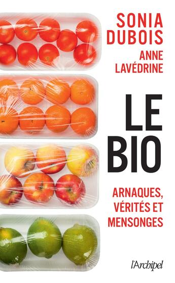 Couverture du livre « Le bio : Arnaques, vérités et mensonges » de Anne Lavedrine et Sonia Dubois aux éditions Archipel