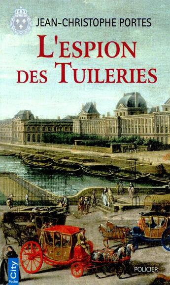 Couverture du livre « Les enquêtes de Victor Dauterive Tome 4 : l'espion des Tuileries » de Jean-Christophe Portes aux éditions City