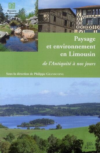 Couverture du livre « Paysage et environnement en Limousin ; de l'Antiquité à nos jours » de Philippe Grandcoing aux éditions Pu De Limoges