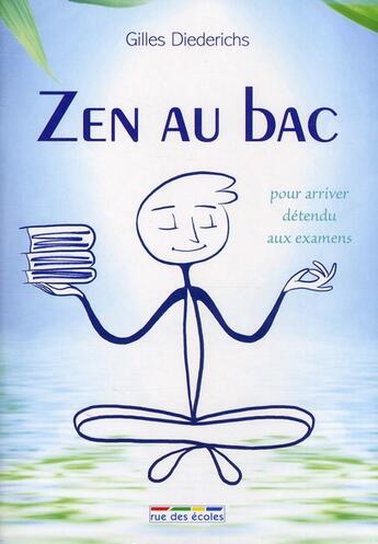 Couverture du livre « Zen au bac ; pour arriver détendu aux examens » de Gilles Diederichs et Thomas Tessier aux éditions Rue Des Ecoles