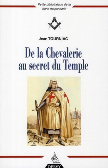 Couverture du livre « De la Chevalerie au secret du Temple » de Jean Tourniac aux éditions Dervy