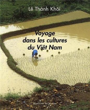 Couverture du livre « Voyage dans les cultures du Viêt Nam » de Le Than Khoi aux éditions Les Indes Savantes