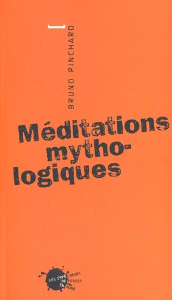 Couverture du livre « Meditations mythologiques » de Bruno Pinchard aux éditions Empecheurs De Penser En Rond