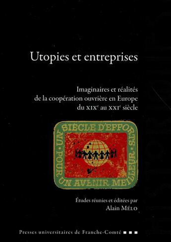 Couverture du livre « Utopies et entreprises - imaginaires et realites de la cooperation ouvriere en europe du xixe au xxi » de Melo Alain aux éditions Pu De Franche Comte