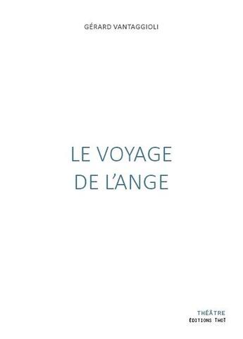 Couverture du livre « Le voyage de l'ange » de Gerard Vantaggioli aux éditions Editions Thot