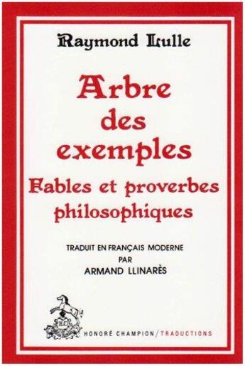 Couverture du livre « Arbre des exemples : fables et proverbes philosophiques » de Raymond Lulle aux éditions Honore Champion
