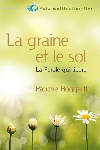 Couverture du livre « La graine et le sol - la parole qui libere » de Hoggarth Pauline aux éditions Farel