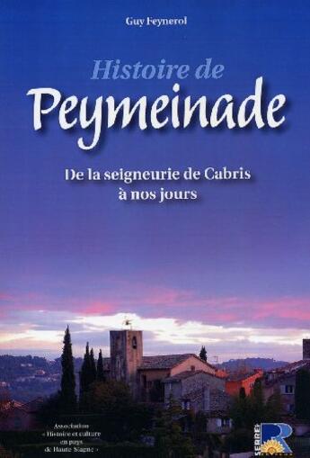 Couverture du livre « Histoire de Peymeinade ; de la seigneurie de Cabris à nos jours » de Guy Feynerol aux éditions Serre