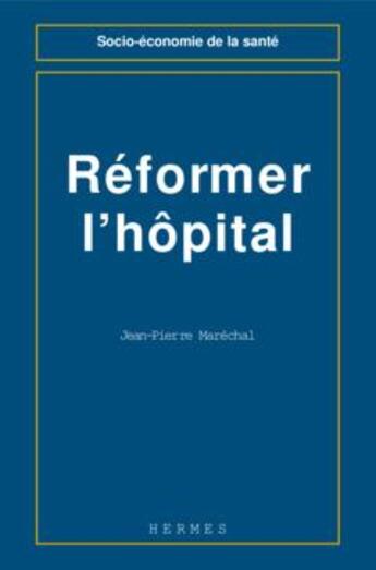 Couverture du livre « Reformer l'hopital » de Marechal Jean-Pierre aux éditions Hermes Science Publications