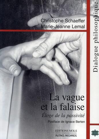 Couverture du livre « La vague et la falaise ; éloge de la passivité » de Christophe Schaeffer et Marie-Jeanne Lemal aux éditions Parole Et Silence